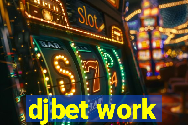 djbet work